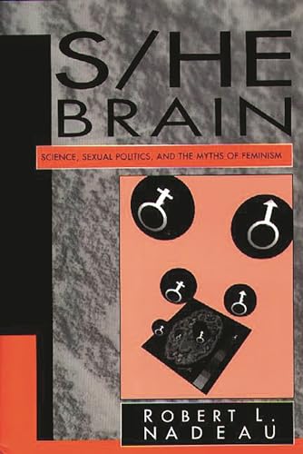S/He Brain: Science, Sexual Politics, and the Myths of Feminism (9780275955939) by Nadeau, Robert