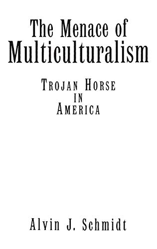 The Menace of Multiculturalism: Trojan Horse in America (Literature; 71) (9780275955984) by Schmidt, Alvin J.