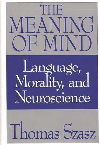 Beispielbild fr The Meaning of Mind : Language, Morality, and Neuroscience zum Verkauf von Better World Books