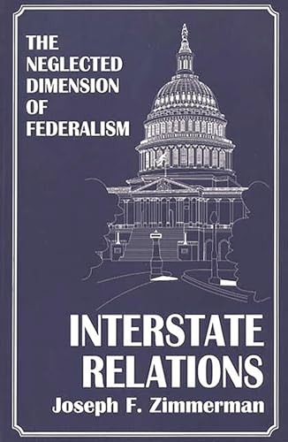 Stock image for Interstate Relations The Neglected Dimension Of Federalism for sale by Willis Monie-Books, ABAA