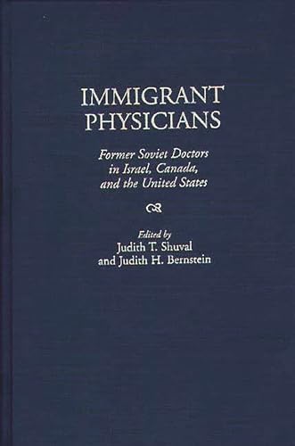 Stock image for Immigrant Physicians: Former Soviet Doctors in Israel, Canada, and the United States for sale by Wonder Book