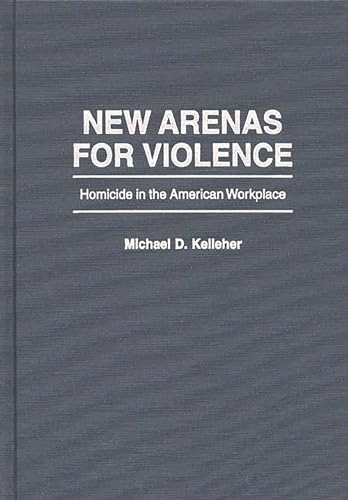 Beispielbild fr New Arenas For Violence: Homicide in the American Workplace zum Verkauf von HPB-Red