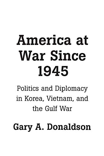 Imagen de archivo de America at War Since 1945: Politics and Diplomacy in Korea, Vietnam, and the Gulf War a la venta por Books on the Square