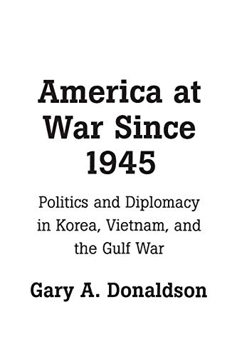 Stock image for America at War Since 1945: Politics and Diplomacy in Korea, Vietnam, and the Gulf War for sale by Books on the Square