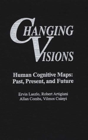 Stock image for Changing Visions: Human Cognitive Maps: Past, Present, and Future (Praeger Studies on the 21st Century) for sale by Lucky's Textbooks