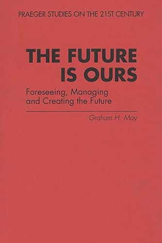 Stock image for The Future Is Ours: Foreseeing, Managing and Creating the Future for sale by suffolkbooks