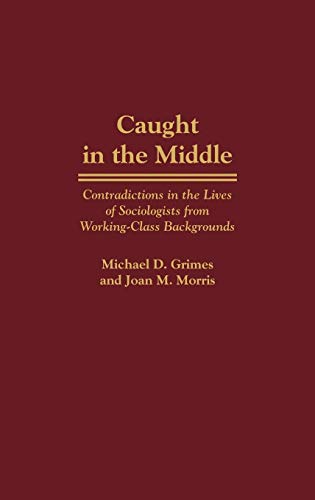 Beispielbild fr Caught in the Middle : Contradictions in the Lives of Sociologists from Working-Class Backgrounds zum Verkauf von Better World Books
