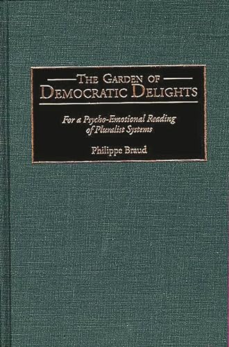 Stock image for The Garden of Democratic Delights: For a Psycho-Emotional Reading of Pluralist Systems for sale by Bookmans