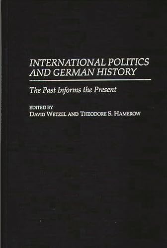 Imagen de archivo de International Politics and German History: The Past Informs the Present a la venta por Revaluation Books
