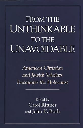 Imagen de archivo de From the Unthinkable to the Unavoidable: American Christian and Jewish Scholars Encounter the Holocaust a la venta por UHR Books