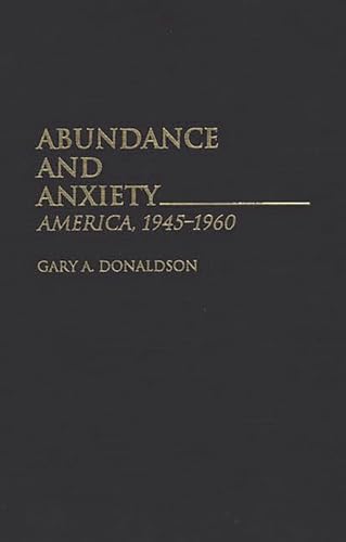 Imagen de archivo de Abundance And Anxiety: America, 1945-1960 a la venta por Romtrade Corp.