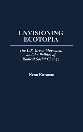 Beispielbild fr Envisioning Ecotopia : The U. S. Green Movement and the Politics of Radical Social Change zum Verkauf von Better World Books