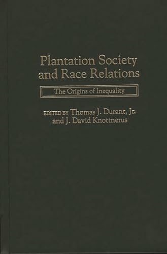 Plantation Society and Race Relations: The Origins of Inequality (9780275958084) by Durant, Thomas J.; Knottnerus, J. David