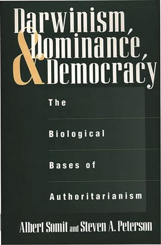 Stock image for Darwinism, Dominance, and Democracy: The Biological Bases of Authoritarianism (Human Evolution, Behavior, and Intelligence) for sale by Recycle Bookstore