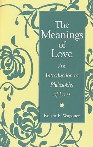 Beispielbild fr The Meanings of Love: An Introduction to Philosophy of Love zum Verkauf von Chiron Media