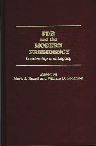 FDR and the Modern Presidency: Leadership and Legacy (9780275958732) by Pederson, William D.; Rozell, Mark J.