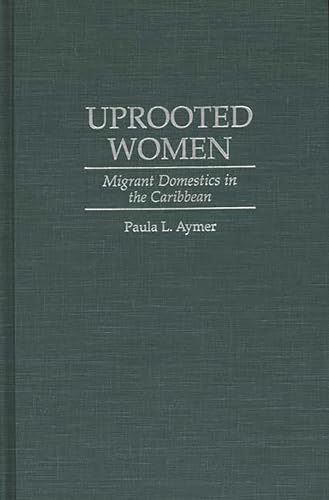 Stock image for Uprooted Women: Migrant Domestics in the Caribbean for sale by OwlsBooks