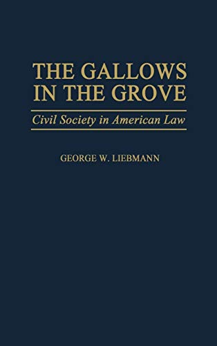 Stock image for The Gallows in the Grove: Civil Society in American Law for sale by ThriftBooks-Dallas