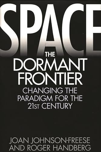 Stock image for Space, the Dormant Frontier: Changing the Paradigm for the 21st Century for sale by HPB-Red