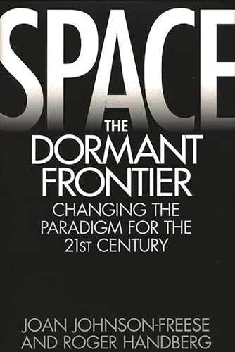 9780275958879: Space, the Dormant Frontier: Changing the Paradigm for the 21st Century