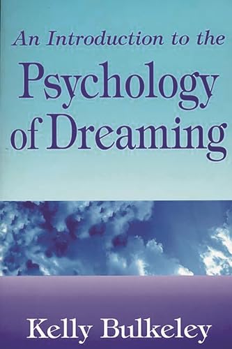 An Introduction to the Psychology of Dreaming (Garland Ref.Libr.of Humanities; 2048) (9780275958909) by Ph.D., Kelly Bulkeley