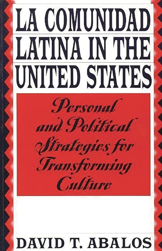 9780275958930: La Comunidad Latina in the United States: Personal and Political Strategies for Transforming Culture