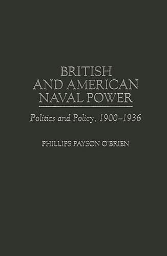 British and American Naval Power. Politics and Policy, 1900 - 1936 - O'BRIEN ( Phillips Payson )