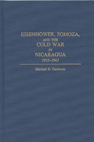 Imagen de archivo de Eisenhower, Somoza, and the Cold War in Nicaragua: 1953-1961 a la venta por Lucky's Textbooks