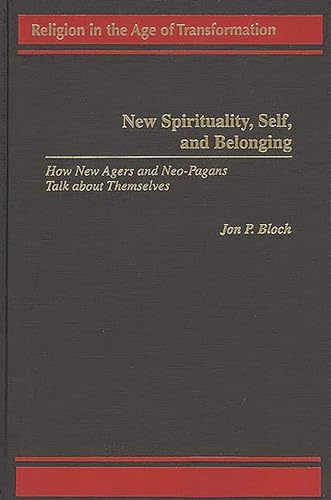 9780275959579: New Spirituality, Self, and Belonging: How New Agers and Neo-Pagans Talk about Themselves (Religion in the Age of Transformation)