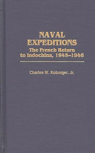 Imagen de archivo de Naval Expeditions: The French Return to Indochina, 1945-1946 a la venta por suffolkbooks