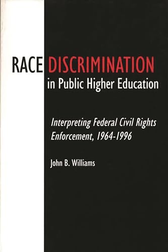 Race Discrimination in Public Higher Education: Interpreting Federal Civil Rights Enforcement, 1964-1996 (9780275959845) by Williams, John B.