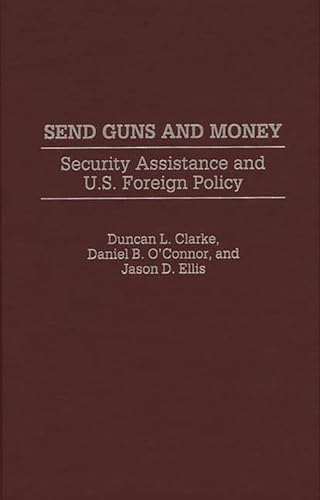 Imagen de archivo de Send Guns and Money: Security Assistance and U.S. Foreign Policy a la venta por Recycle Bookstore