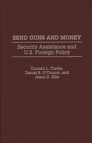 Send Guns and Money: Security Assistance and U.S. Foreign Policy