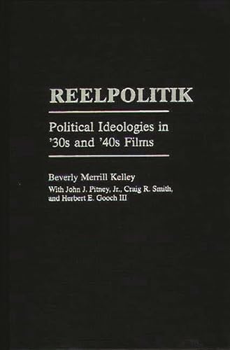 Stock image for Reelpolitik : Political Ideologies in '30s and '40s Films for sale by Better World Books