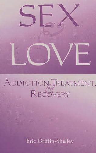 Stock image for Sex and Love: Addiction, Treatment, and Recovery for sale by HPB-Emerald