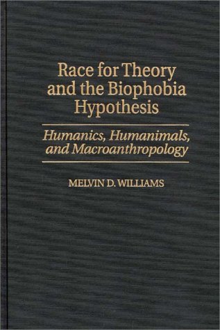 Imagen de archivo de Race for Theory and the Biophobia Hypothesis : Humanics, Humanimals, and Macroanthropology a la venta por Better World Books: West