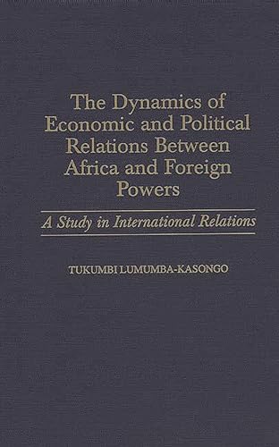 Beispielbild fr The dynamics of economic and political relations between Africa and foreign powers : a study in international relations. zum Verkauf von Kloof Booksellers & Scientia Verlag