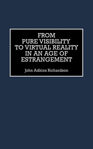 Stock image for From Pure Visibility to Virtual Reality in an Age of Estrangement (Critical Perspectives on Culture and Society,) for sale by Bill's Book Shed