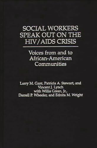 Social Workers Speak out on the HIV/AIDS Crisis: Voices from and to African-American Communities (9780275960933) by Gant, Larry; Lynch, Vincent; Stewart, Patricia