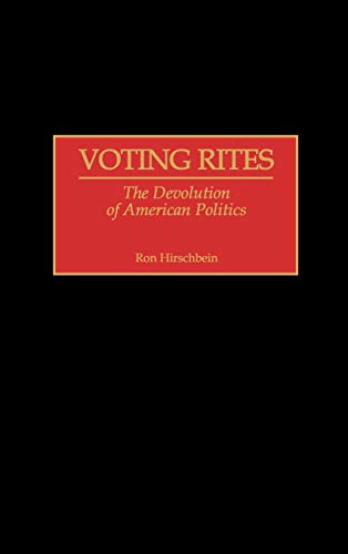 Beispielbild fr Voting Rites: The Devolution of American Politics zum Verkauf von Ergodebooks