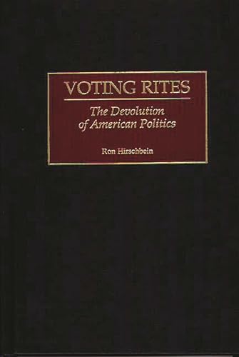 Stock image for Voting Rites: The Devolution of American Politics for sale by Ergodebooks