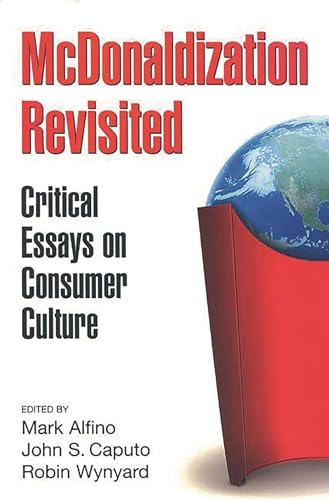 Imagen de archivo de McDonaldization Revisited : Critical Essays on Consumer Culture a la venta por Better World Books