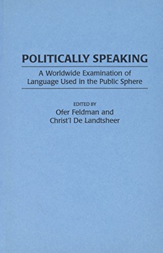 Politically Speaking: A Worldwide Examination of Language Used in the Public Sphere (9780275961220) by De Landtsheer, Christ'l; Feldman, Ofer