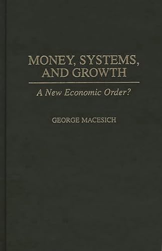 Imagen de archivo de Money, Systems, and Growth: A New Economic Order? a la venta por Midtown Scholar Bookstore