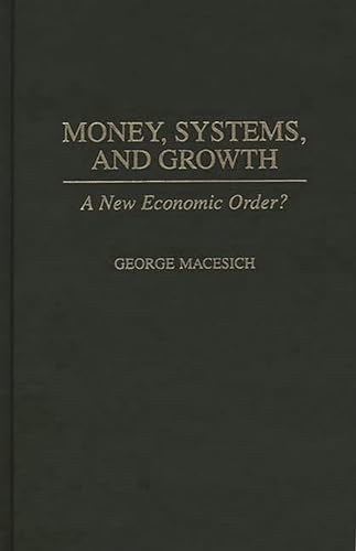 Stock image for Money, Systems, and Growth: A New Economic Order? for sale by Midtown Scholar Bookstore