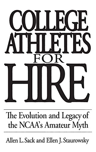 Stock image for College Athletes for Hire: The Evolution and Legacy of the NCAA's Amateur Myth for sale by HPB-Red