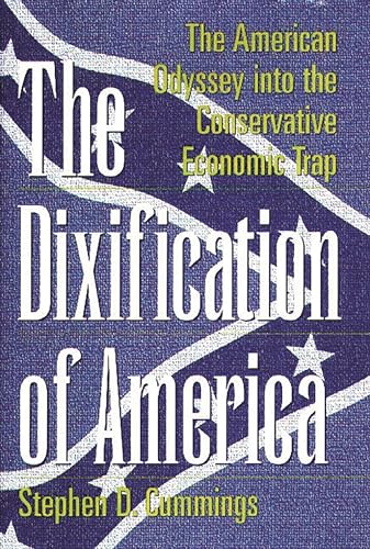 9780275962081: The Dixification of America: The American Odyssey into the Conservative Economic Trap (Publication Series; Rehabilitation)