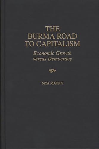 Imagen de archivo de The Burma Road to Capitalism Economic Growth versus Democracy a la venta por Princeton Antiques Bookshop