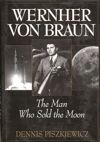 Wernher von Braun: The Man Who Sold the Moon