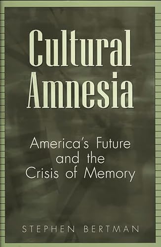 Imagen de archivo de Cultural Amnesia: America's Future and the Crisis of Memory a la venta por Reliant Bookstore